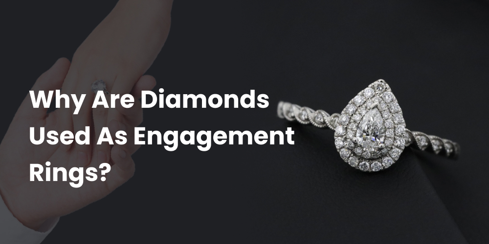 Why Are Diamonds Used As Engagement Rings?